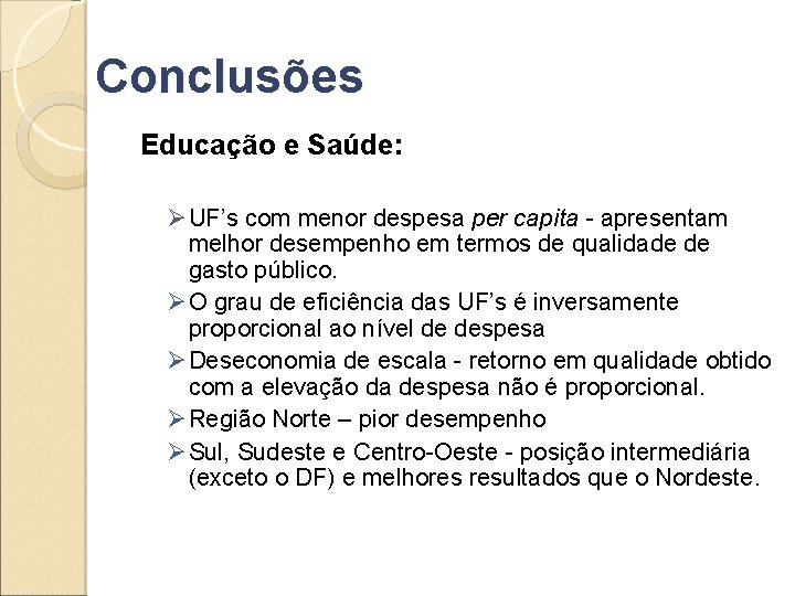 Conclusões Educação e Saúde: Ø UF’s com menor despesa per capita - apresentam melhor