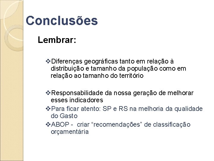 Conclusões Lembrar: v. Diferenças geográficas tanto em relação à distribuição e tamanho da população