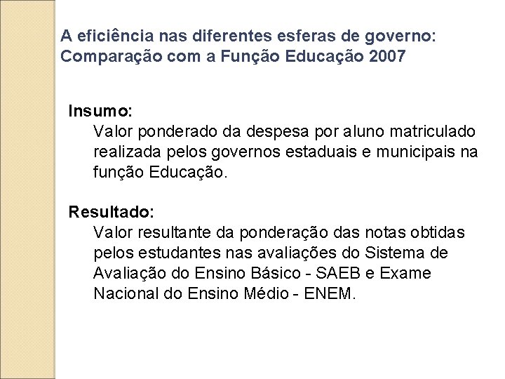 A eficiência nas diferentes esferas de governo: Comparação com a Função Educação 2007 Insumo: