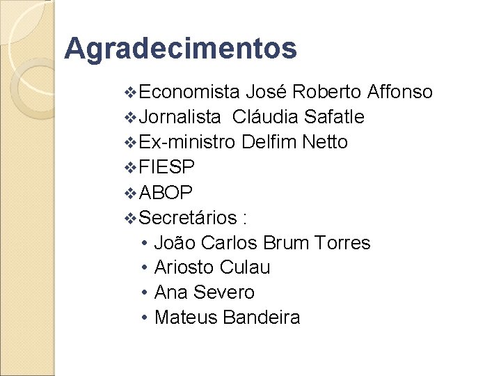 Agradecimentos v Economista José Roberto Affonso v Jornalista Cláudia Safatle v Ex-ministro Delfim Netto