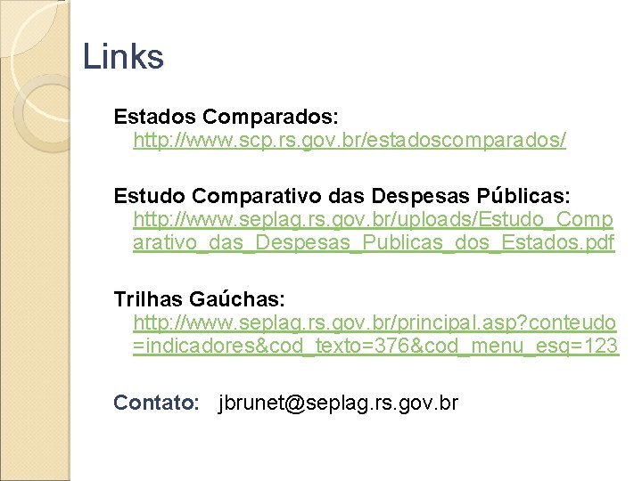 Links Estados Comparados: http: //www. scp. rs. gov. br/estadoscomparados/ Estudo Comparativo das Despesas Públicas: