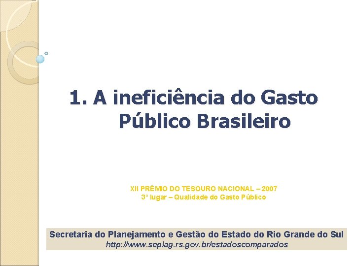 1. A ineficiência do Gasto Público Brasileiro XII PRÊMIO DO TESOURO NACIONAL – 2007