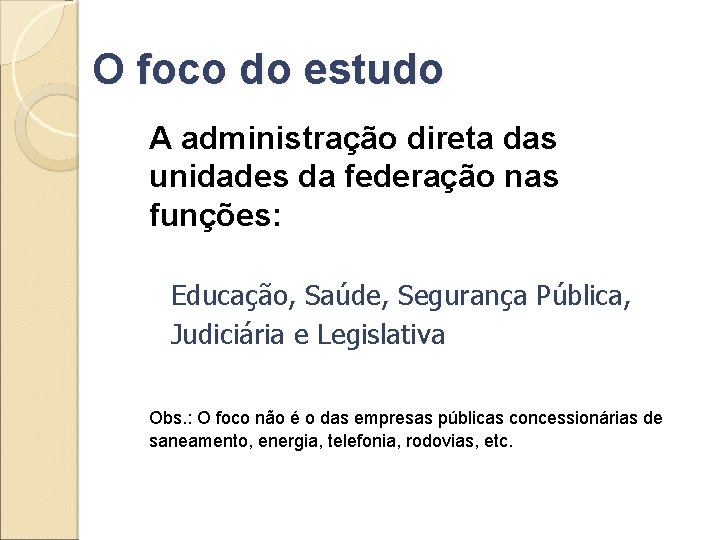 O foco do estudo A administração direta das unidades da federação nas funções: Educação,