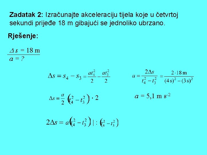 Zadatak 2: Izračunajte akceleraciju tijela koje u četvrtoj sekundi prijeđe 18 m gibajući se