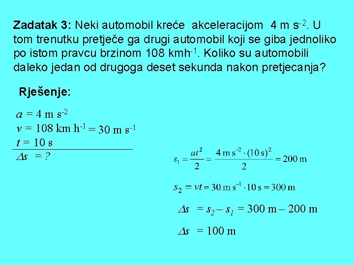 Zadatak 3: Neki automobil kreće akceleracijom 4 m s-2. U tom trenutku pretječe ga