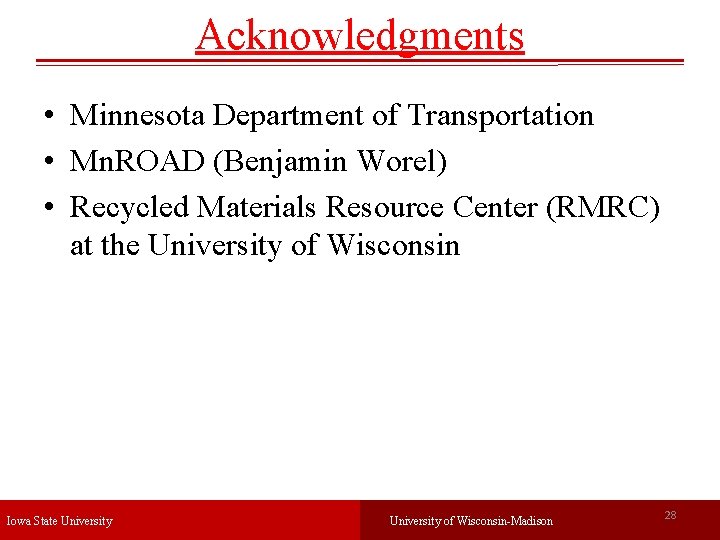 Acknowledgments • Minnesota Department of Transportation • Mn. ROAD (Benjamin Worel) • Recycled Materials