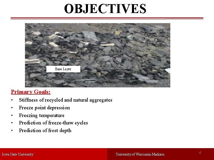 OBJECTIVES Base Layer Primary Goals: • • • Stiffness of recycled and natural aggregates