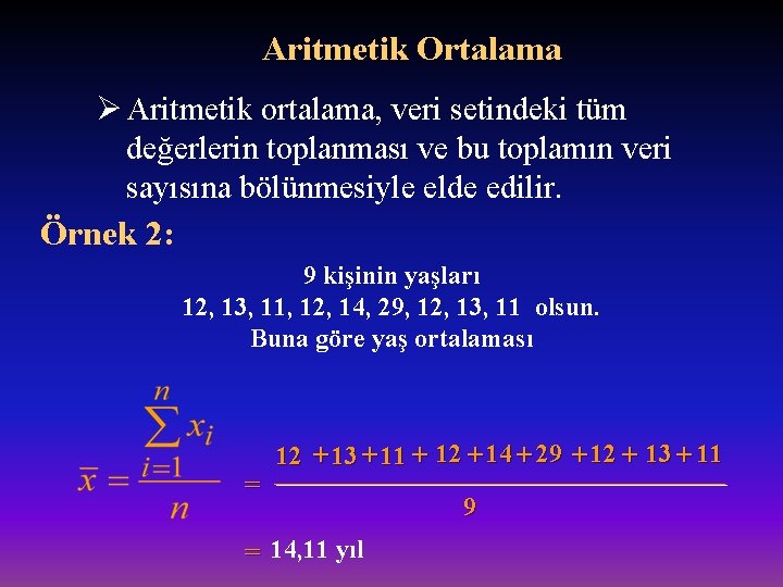 Aritmetik Ortalama Ø Aritmetik ortalama, veri setindeki tüm değerlerin toplanması ve bu toplamın veri