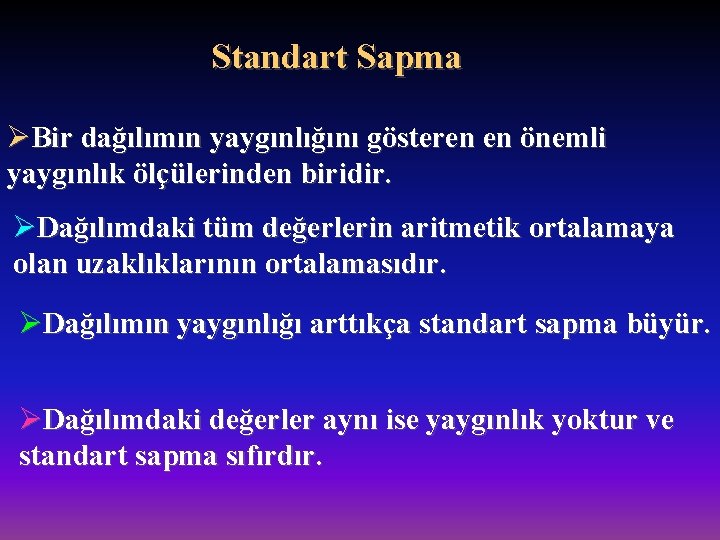 Standart Sapma ØBir dağılımın yaygınlığını gösteren en önemli yaygınlık ölçülerinden biridir. ØDağılımdaki tüm değerlerin