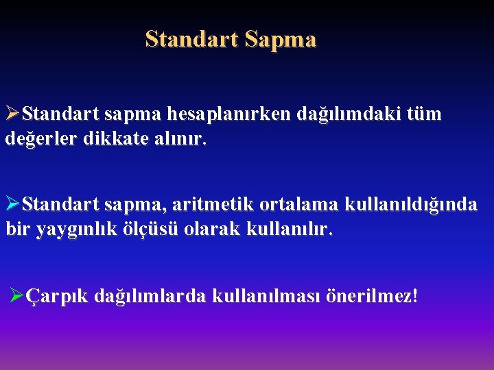 Standart Sapma ØStandart sapma hesaplanırken dağılımdaki tüm değerler dikkate alınır. ØStandart sapma, aritmetik ortalama