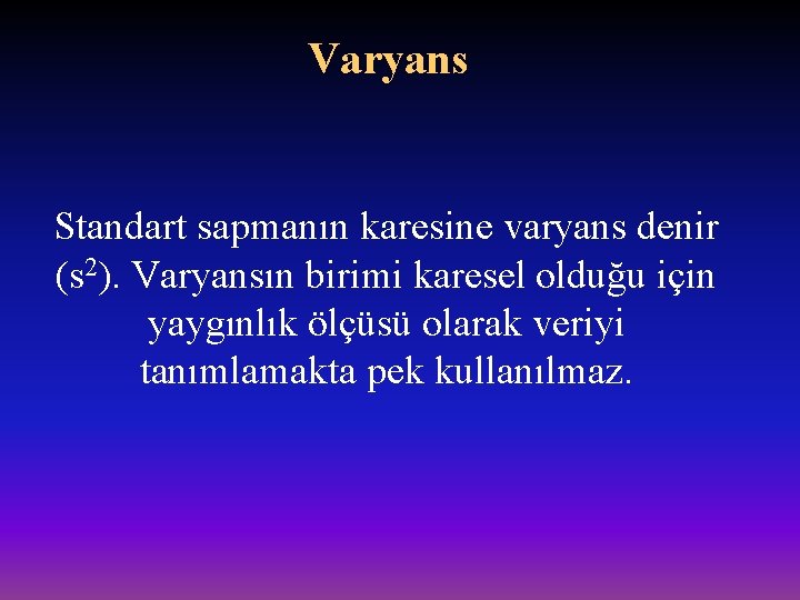 Varyans Standart sapmanın karesine varyans denir (s 2). Varyansın birimi karesel olduğu için yaygınlık