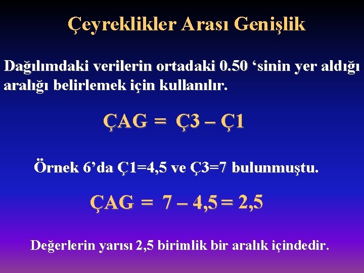Çeyreklikler Arası Genişlik Dağılımdaki verilerin ortadaki 0. 50 ‘sinin yer aldığı aralığı belirlemek için