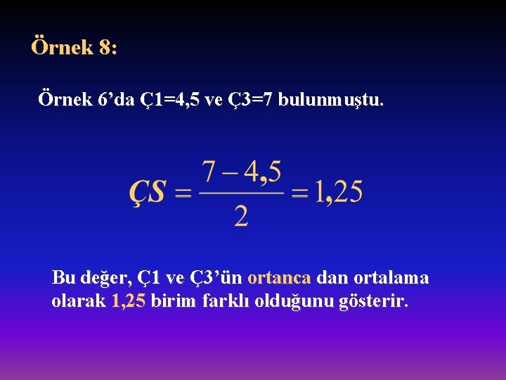 Örnek 8: Örnek 6’da Ç1=4, 5 ve Ç3=7 bulunmuştu. Bu değer, Ç1 ve Ç3’ün