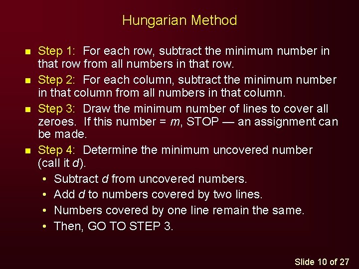 Hungarian Method n n Step 1: For each row, subtract the minimum number in