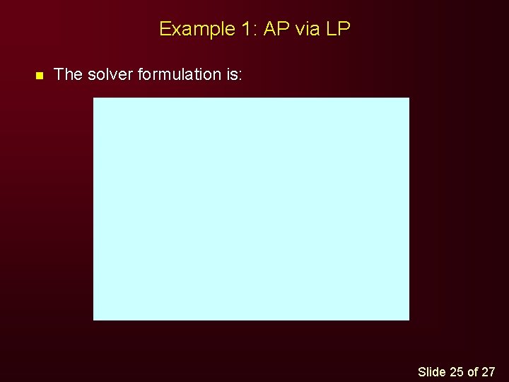 Example 1: AP via LP n The solver formulation is: Slide 25 of 27