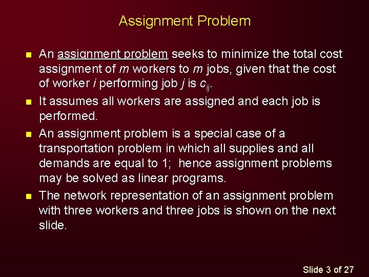 Assignment Problem n n An assignment problem seeks to minimize the total cost assignment