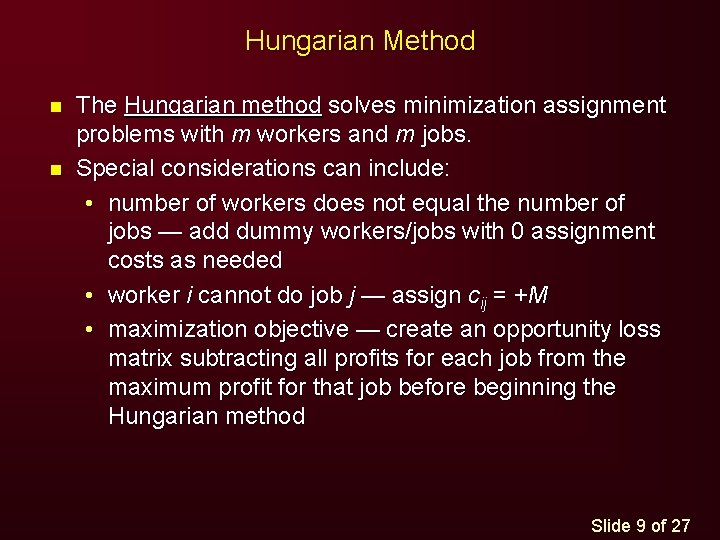 Hungarian Method n n The Hungarian method solves minimization assignment problems with m workers