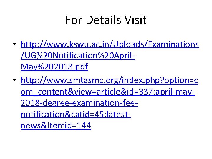 For Details Visit • http: //www. kswu. ac. in/Uploads/Examinations /UG%20 Notification%20 April. May%202018. pdf