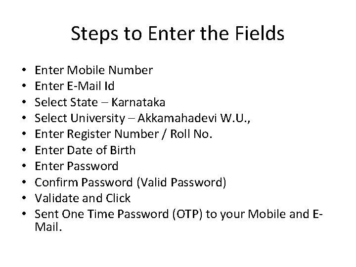 Steps to Enter the Fields • • • Enter Mobile Number Enter E-Mail Id