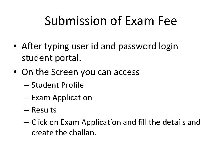 Submission of Exam Fee • After typing user id and password login student portal.