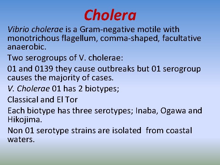 Cholera Vibrio cholerae is a Gram-negative motile with monotrichous flagellum, comma-shaped, facultative anaerobic. Two