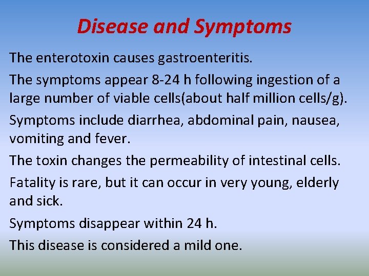 Disease and Symptoms The enterotoxin causes gastroenteritis. The symptoms appear 8 -24 h following
