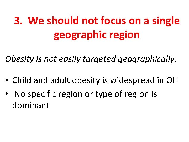 3. We should not focus on a single geographic region Obesity is not easily