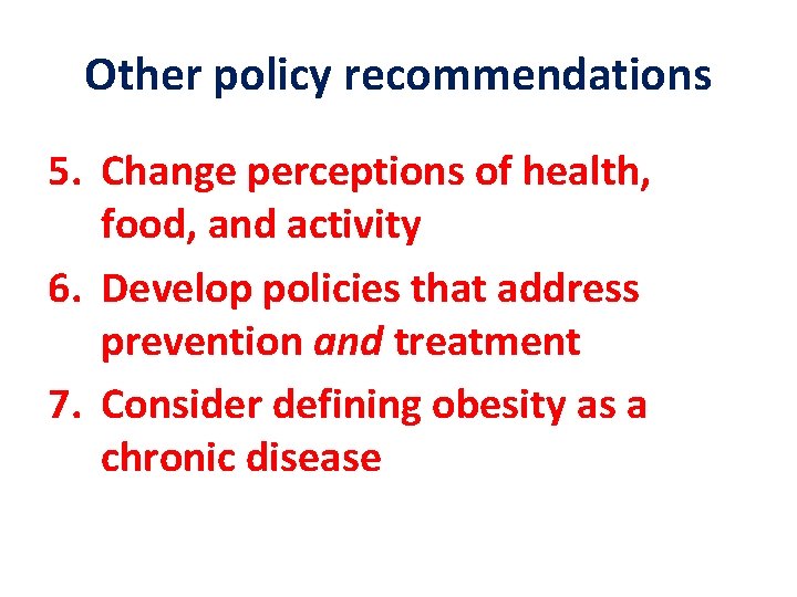 Other policy recommendations 5. Change perceptions of health, food, and activity 6. Develop policies