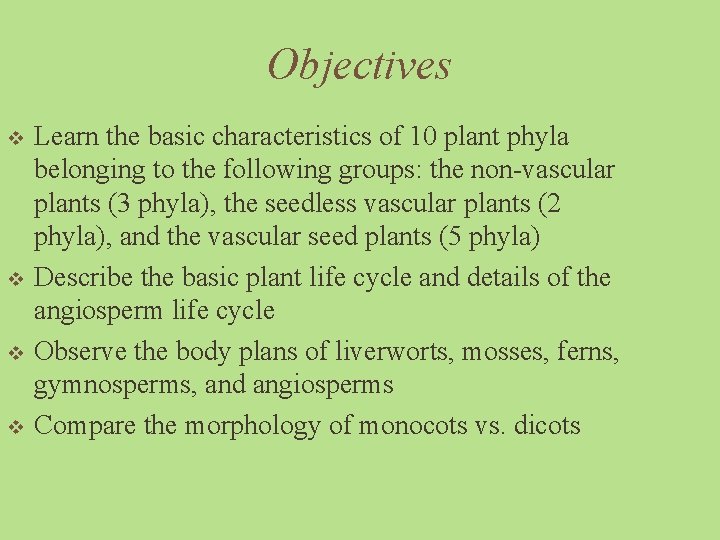 Objectives v v Learn the basic characteristics of 10 plant phyla belonging to the