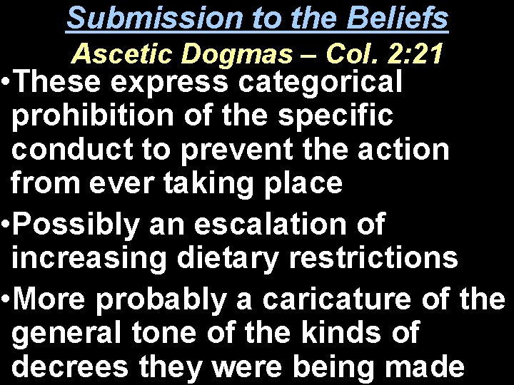 Submission to the Beliefs Ascetic Dogmas – Col. 2: 21 • These express categorical