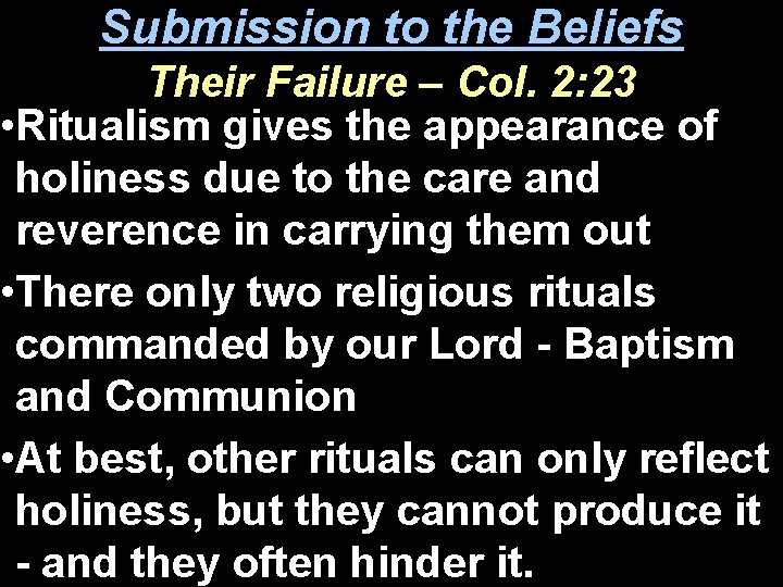 Submission to the Beliefs Their Failure – Col. 2: 23 • Ritualism gives the