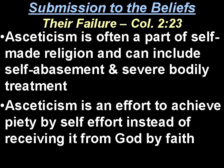 Submission to the Beliefs Their Failure – Col. 2: 23 • Asceticism is often