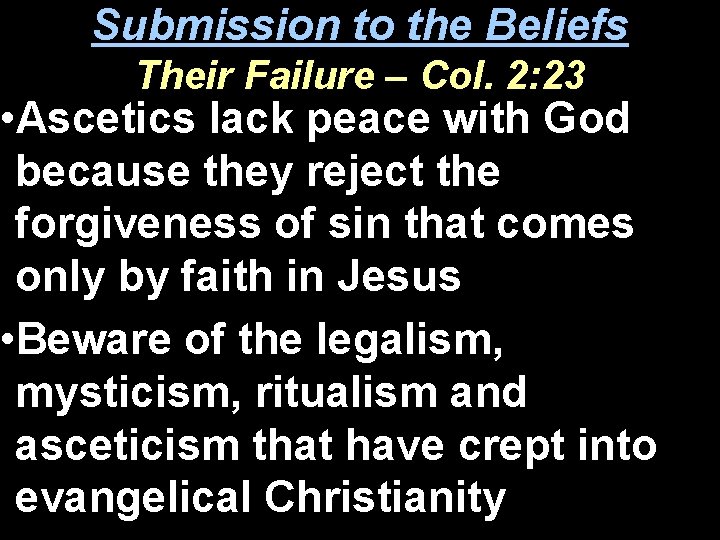 Submission to the Beliefs Their Failure – Col. 2: 23 • Ascetics lack peace