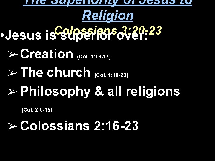 The Superiority of Jesus to Religion Colossians 3: 20 -23 • Jesus is superior