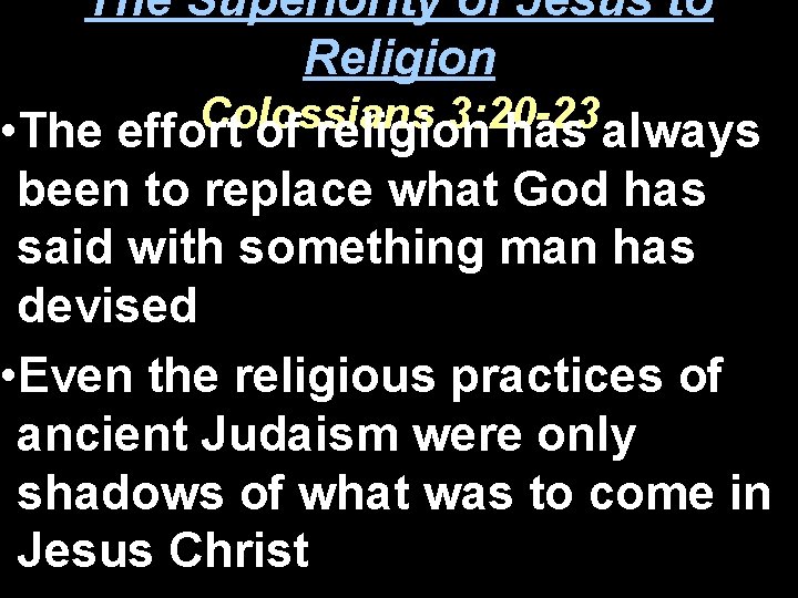 The Superiority of Jesus to Religion Colossians 3: 20 -23 • The effort of