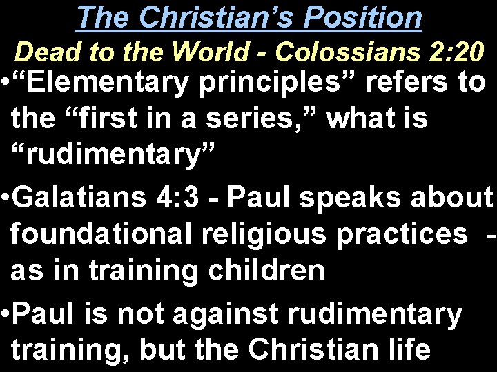 The Christian’s Position Dead to the World - Colossians 2: 20 • “Elementary principles”
