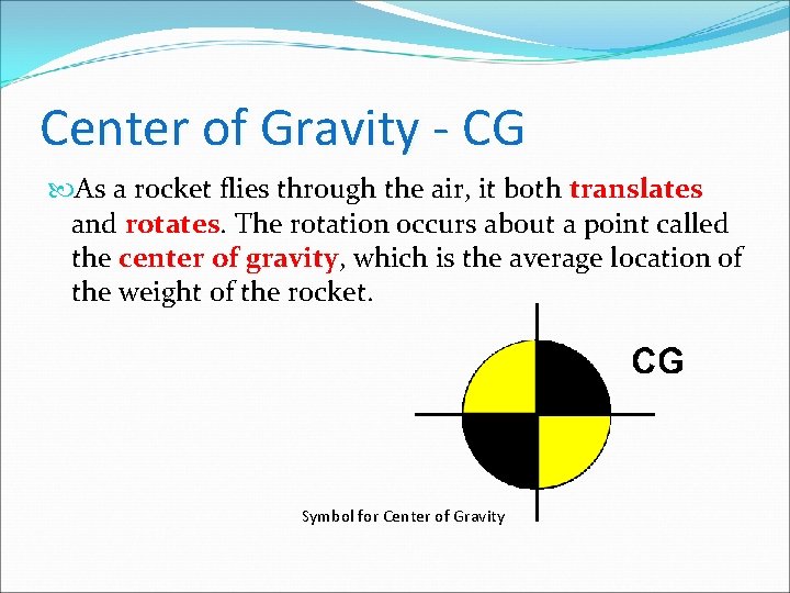Center of Gravity - CG As a rocket flies through the air, it both