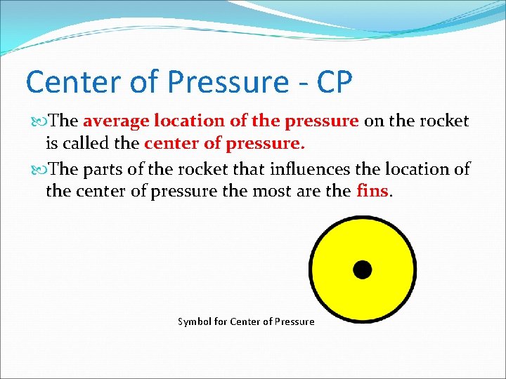 Center of Pressure - CP The average location of the pressure on the rocket