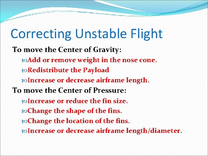 Correcting Unstable Flight To move the Center of Gravity: Add or remove weight in