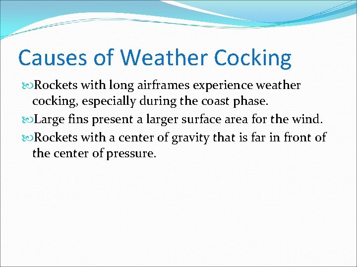 Causes of Weather Cocking Rockets with long airframes experience weather cocking, especially during the