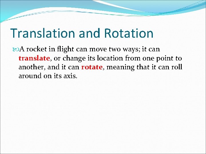 Translation and Rotation A rocket in flight can move two ways; it can translate,