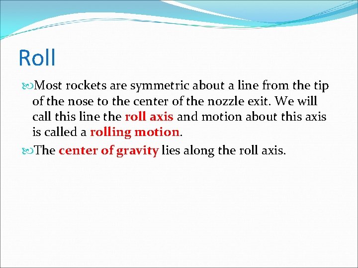 Roll Most rockets are symmetric about a line from the tip of the nose