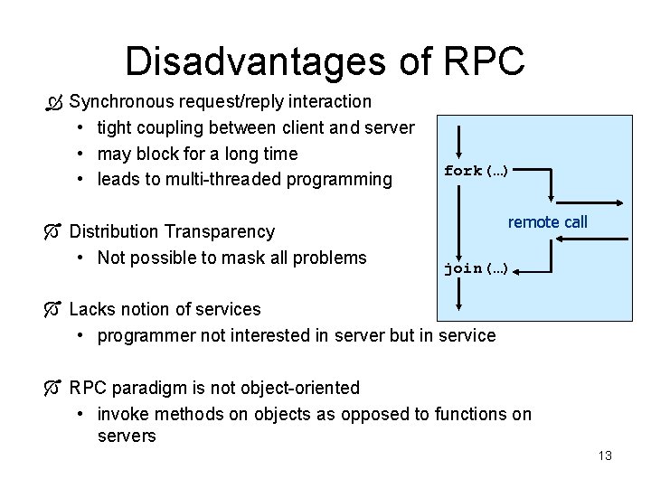 Disadvantages of RPC Ò Synchronous request/reply interaction • tight coupling between client and server