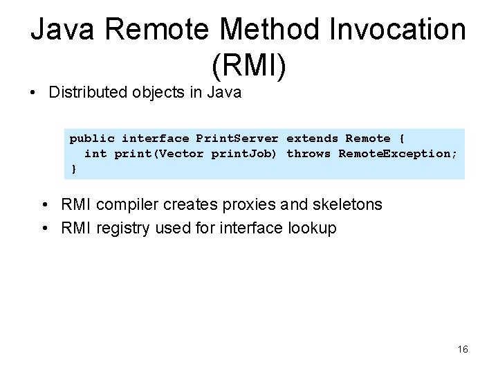 Java Remote Method Invocation (RMI) • Distributed objects in Java public interface Print. Server