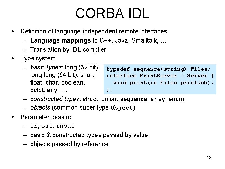 CORBA IDL • Definition of language-independent remote interfaces – Language mappings to C++, Java,