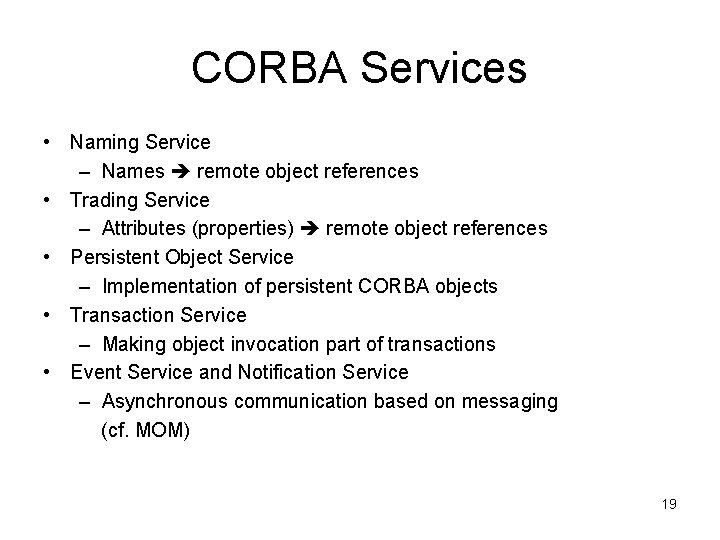 CORBA Services • Naming Service – Names remote object references • Trading Service –