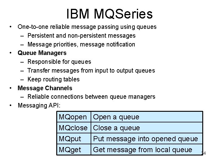 IBM MQSeries • One-to-one reliable message passing using queues – Persistent and non-persistent messages
