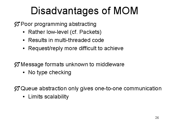 Disadvantages of MOM Ó Poor programming abstracting • Rather low-level (cf. Packets) • Results