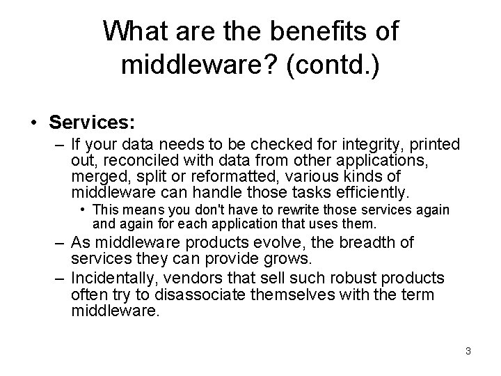 What are the benefits of middleware? (contd. ) • Services: – If your data