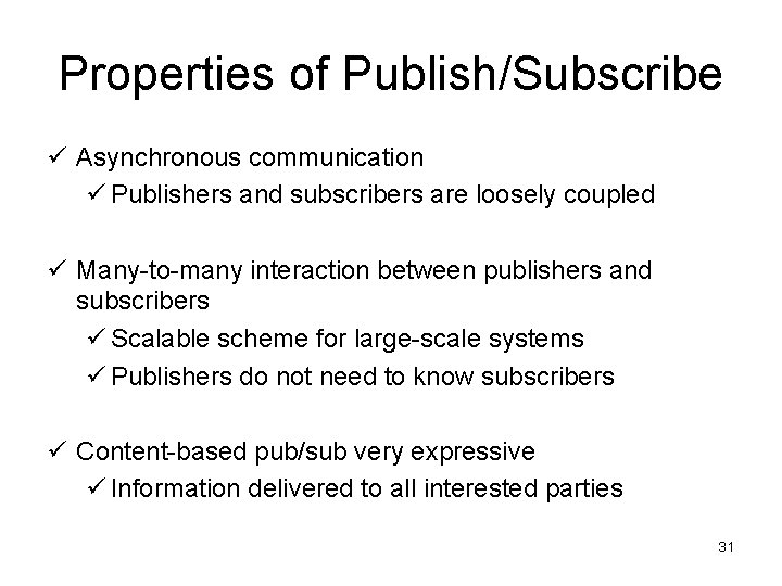 Properties of Publish/Subscribe ü Asynchronous communication ü Publishers and subscribers are loosely coupled ü